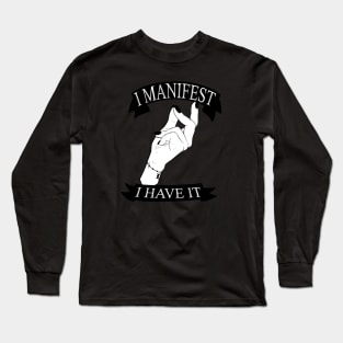 I manifest I have it Black and White Long Sleeve T-Shirt